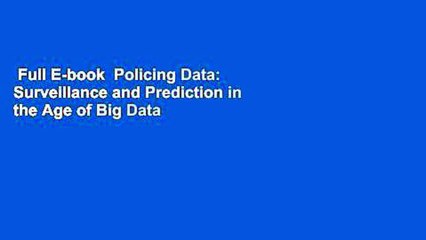 Full E-book  Policing Data: Surveillance and Prediction in the Age of Big Data  For Online