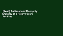 [Read] Antitrust and Monopoly: Anatomy of a Policy Failure  For Free