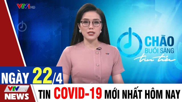 Thời sự vtv1 24h ngày hôm nay - Bản tin sáng 22/4 - Tin tức dịch Covid 19 mới nhất Thời Sự VTV1