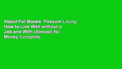 About For Books  Possum Living: How to Live Well without a Job and With (Almost) No Money Complete