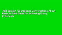 Full Version  Courageous Conversations About Race: A Field Guide for Achieving Equity in Schools