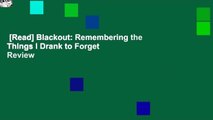 [Read] Blackout: Remembering the Things I Drank to Forget  Review
