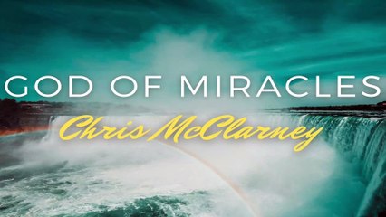 Chris McClarney - God of Miracles lyrics