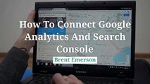 How to Connect  Google Search Console to Google Analytics | Brent Emerson North Arizona