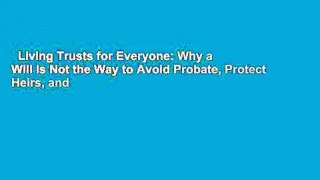Living Trusts for Everyone: Why a Will Is Not the Way to Avoid Probate, Protect Heirs, and