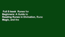 Full E-book  Runes for Beginners: A Guide to Reading Runes in Divination, Rune Magic, and the