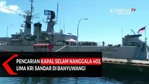 Pencarian Kapal Selam Nanggala, Lima KRI Sandar di Banyuwangi