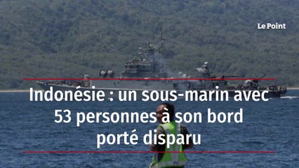 Indonésie : un sous-marin avec 53 personnes à son bord porté disparu