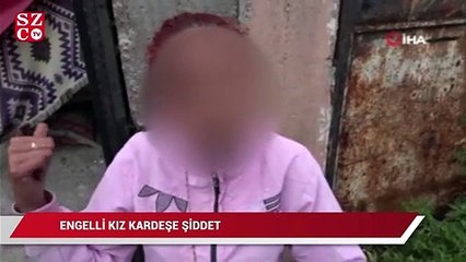Uyuşturucu bağımlısı abladan engelli kız kardeşe şiddet
