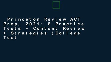 Princeton Review ACT Prep, 2021: 6 Practice Tests + Content Review + Strategies (College Test