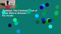 Pushout: The Criminalization of Black Girls in Schools  For Kindle