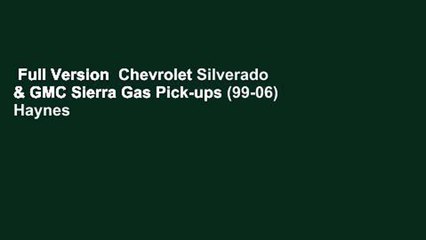 Full Version  Chevrolet Silverado & GMC Sierra Gas Pick-ups (99-06) Haynes Repair Manual (Incl