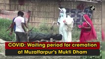 Covid: Waiting period for cremation at Muzaffarpur’s Mukti Dham