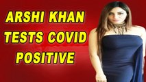 Arshi Khan tests positive for Covid-19