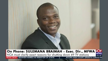 NCA must clarify exact reasons for shutting down 49 TV stations – Sulemana Braimah - News Desk on JoyNews (22-4-21)