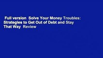 Full version  Solve Your Money Troubles: Strategies to Get Out of Debt and Stay That Way  Review
