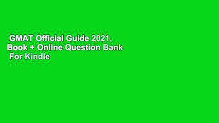 GMAT Official Guide 2021, Book + Online Question Bank  For Kindle