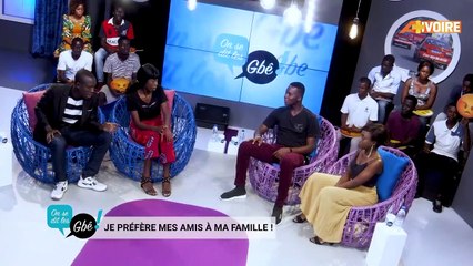 Extrait de l'émission ON SE DIT LES GBE  Je préfère mes amis à ma famille !