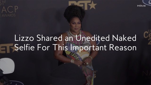 Lizzo Shared an Unedited Naked Selfie For This Important Reason