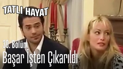 Başar işten çıkarıldı - Tatlı Hayat 30. Bölüm