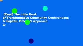 [Read] The Little Book of Transformative Community Conferencing: A Hopeful, Practical Approach to