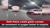 Delhi Police create green corridor for movement of oxygen tanker to hospital
