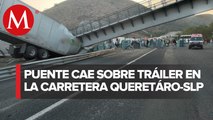 Puente peatonal colapsa y aplasta tráiler en carretera Querétaro-San Luís Potosí