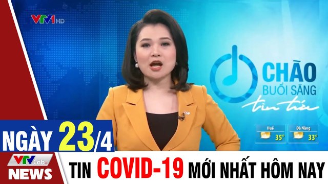Thời sự vtv1 24h ngày hôm nay - Bản tin sáng 23/4 - Tin tức dịch Covid 19 mới nhất Thời Sự VTV1