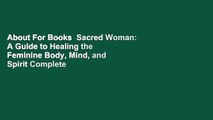 About For Books  Sacred Woman: A Guide to Healing the Feminine Body, Mind, and Spirit Complete