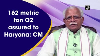 162 metric ton O2 assured to Haryana: ML Khattar