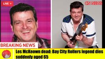 HOW DID LES MCKEOWN DIE Bay City Rollers legend dies suddenly aged 65