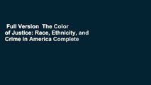 Full Version  The Color of Justice: Race, Ethnicity, and Crime in America Complete