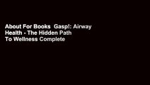 About For Books  Gasp!: Airway Health - The Hidden Path To Wellness Complete