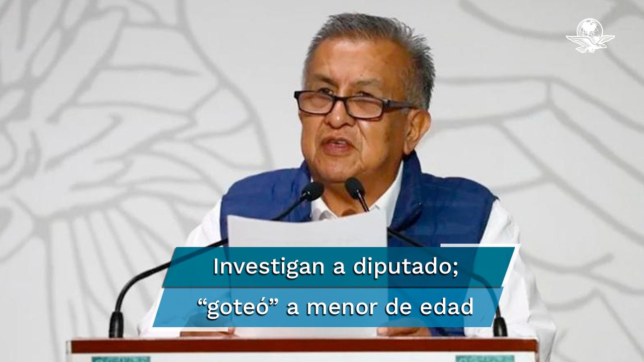 Buscan comprobar si diputado de Morena “goteó” a menor de edad