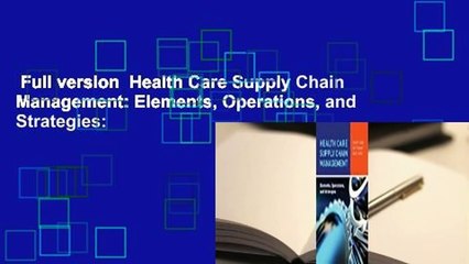 Full version  Health Care Supply Chain Management: Elements, Operations, and Strategies: