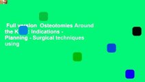 Full version  Osteotomies Around the Knee: Indications - Planning - Surgical techniques using
