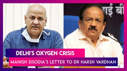 Delhi's Oxygen Crisis: Stock Exhausted In Many Hospitals, Deputy CM Manish Sisodia Informs Dr Harsh Vardhan