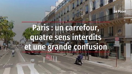 Paris : un carrefour, quatre sens interdits et une grande confusion