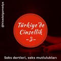 Türkiye'de cinsellik 3:  Seks dertleri, seks mutlulukları
