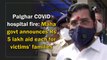 Palghar Covid-19 hospital fire: Maharashtra govt announces Rs 5 lakh aid each for victims’ families