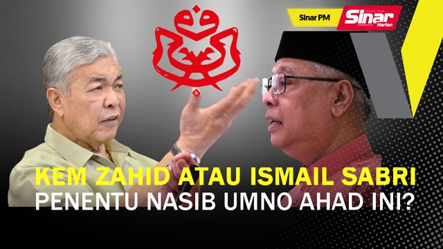 SINAR PM: Kem Zahid atau Ismail Sabri penentu nasib UMNO Ahad ini?
