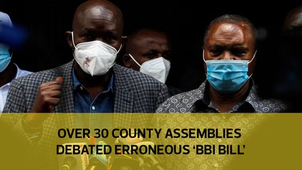 Over 30 county assemblies debated erroneous 'BBI Bill'
