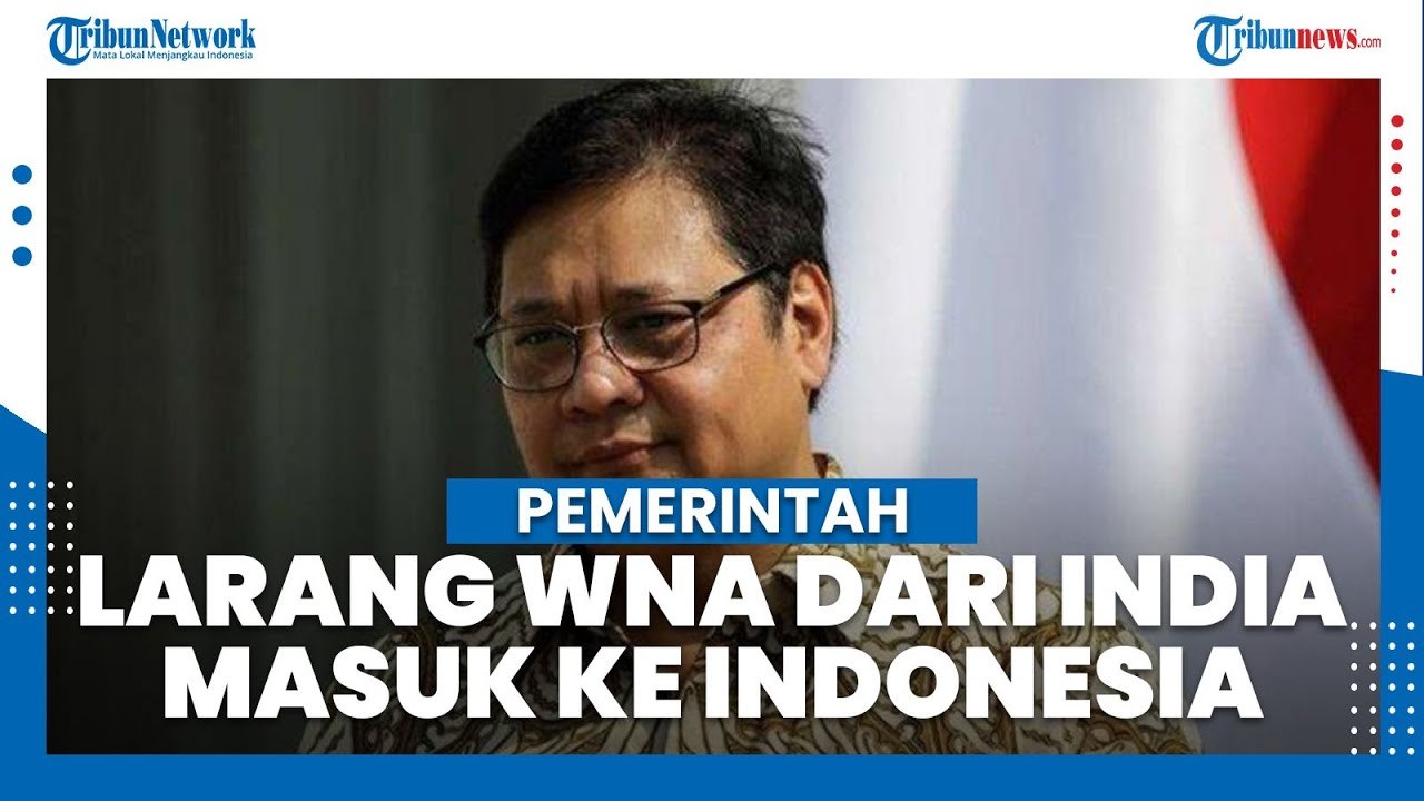 Pemerintah Resmi Larang WNA India Masuk Indonesia Mulai 25 April 2021
