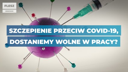 Szczepienie przeciw Covid-19, dostaniemy wolne w pracy?