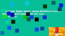Downlaod  Begin Again: James Baldwin's America and Its Urgent Lessons for Our Own  Kostenloser