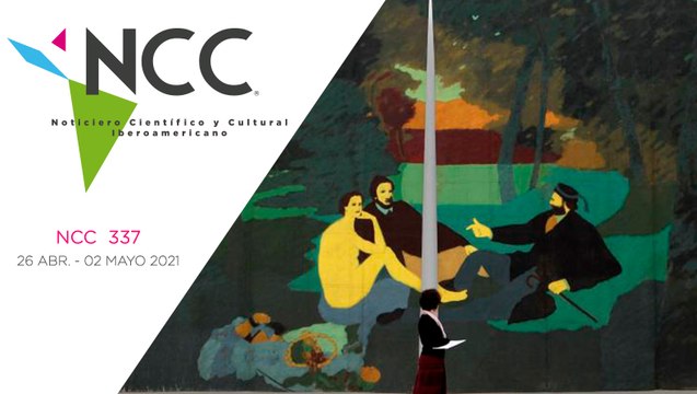 Noticiero Científico y Cultural Iberoamericano, emisión 337. 26 de abril al 2 de mayo del 2021