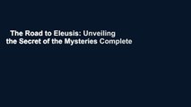 The Road to Eleusis: Unveiling the Secret of the Mysteries Complete
