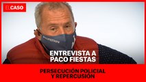 ENTREVISTA A PACO FIESTAS: Persecución policial y repercusión