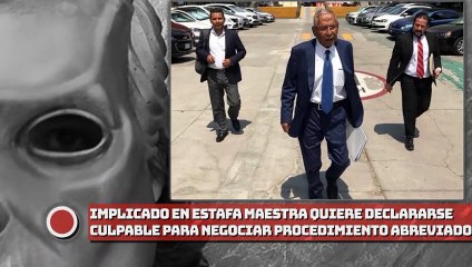 ¡Implicado en la Estafa Maestra quiere declararse culpable para negociar con FGR un procedimiento abreviado!