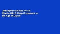 [Read] Remarkable Retail: How to Win & Keep Customers in the Age of Digital Disruption  Review